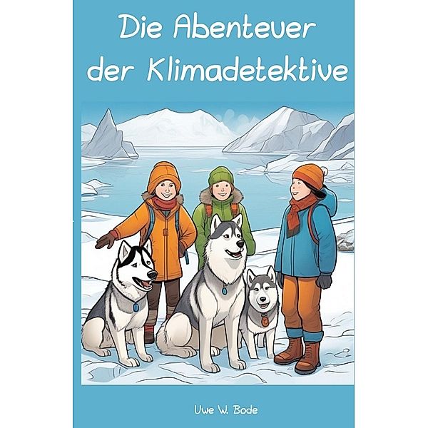 Die Abenteuer der Klimadetektive, Uwe W. Bode