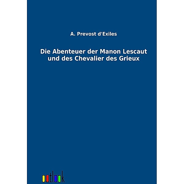 Die Abenteuer der Manon Lescaut und des Chevalier des Grieux, Abbé Prévost
