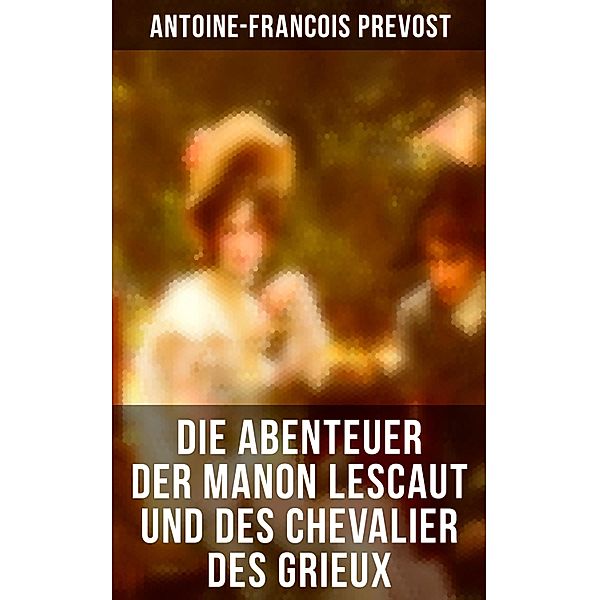 Die Abenteuer der Manon Lescaut und des Chevalier des Grieux, Antoine-Francois Prevost