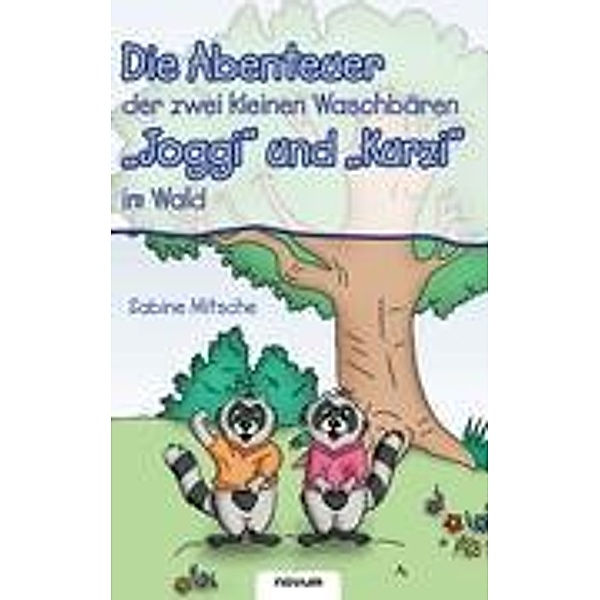Die Abenteuer der zwei kleinen Waschbären 'Joggi' und 'Kurzi' im Wald, Sabine Mitsche