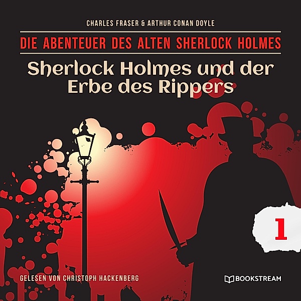 Die Abenteuer des alten Sherlock Holmes - 1 - Sherlock Holmes und der Erbe des Rippers, Sir Arthur Conan Doyle, Charles Fraser