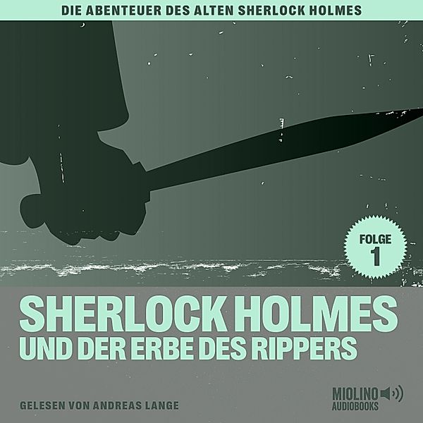 Die Abenteuer des alten Sherlock Holmes - 1 - Sherlock Holmes und der Erbe des Rippers (Die Abenteuer des alten Sherlock Holmes, Folge 1), Sir Arthur Conan Doyle, Charles Fraser