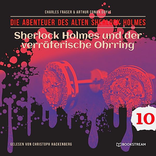 Die Abenteuer des alten Sherlock Holmes - 10 - Sherlock Holmes und der verräterische Ohrring, Arthur Conan Doyle, Charles Fraser