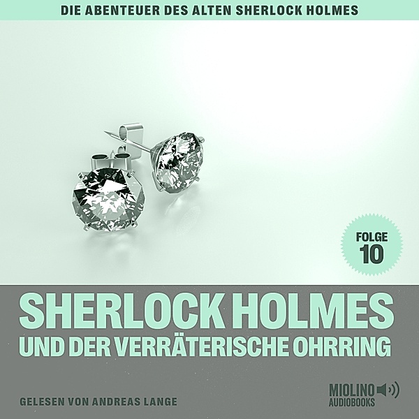 Die Abenteuer des alten Sherlock Holmes - 10 - Sherlock Holmes und der verräterische Ohrring (Die Abenteuer des alten Sherlock Holmes, Folge 10), Sir Arthur Conan Doyle, Charles Fraser