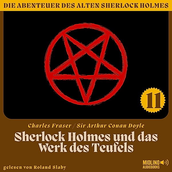 Die Abenteuer des alten Sherlock Holmes - 11 - Sherlock Holmes und das Werk des Teufels (Die Abenteuer des alten Sherlock Holmes, Folge 11), Sir Arthur Conan Doyle, Charles Fraser