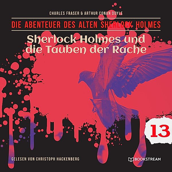 Die Abenteuer des alten Sherlock Holmes - 13 - Sherlock Holmes und die Tauben der Rache, Sir Arthur Conan Doyle, Charles Fraser