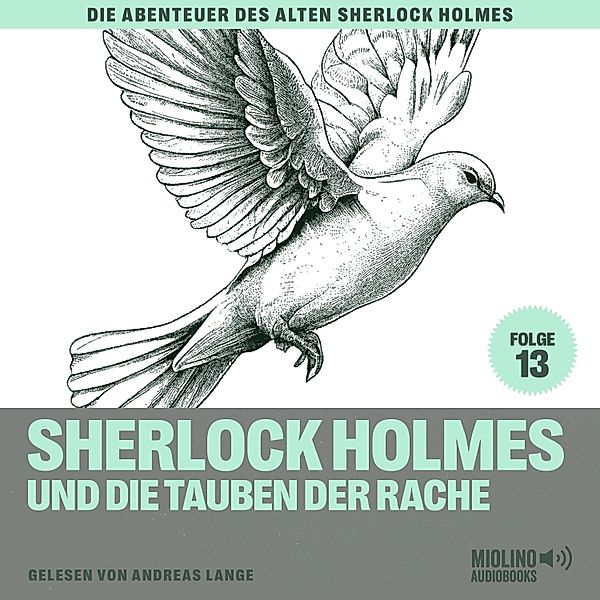 Die Abenteuer des alten Sherlock Holmes - 13 - Sherlock Holmes und die Tauben der Rache (Die Abenteuer des alten Sherlock Holmes, Folge 13), Sir Arthur Conan Doyle, Charles Fraser