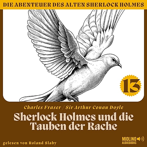 Die Abenteuer des alten Sherlock Holmes - 13 - Sherlock Holmes und die Tauben der Rache (Die Abenteuer des alten Sherlock Holmes, Folge 13), Sir Arthur Conan Doyle, Charles Fraser