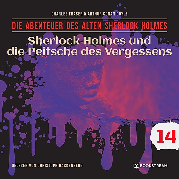 Die Abenteuer des alten Sherlock Holmes - 14 - Sherlock Holmes und die Peitsche des Vergessens, Sir Arthur Conan Doyle, Charles Fraser