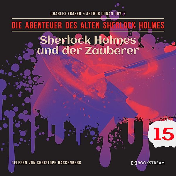 Die Abenteuer des alten Sherlock Holmes - 15 - Sherlock Holmes und der Zauberer, Sir Arthur Conan Doyle, Charles Fraser