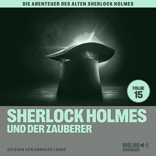 Die Abenteuer des alten Sherlock Holmes - 15 - Sherlock Holmes und der Zauberer (Die Abenteuer des alten Sherlock Holmes, Folge 15), Sir Arthur Conan Doyle, Charles Fraser