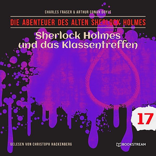 Die Abenteuer des alten Sherlock Holmes - 17 - Sherlock Holmes und das Klassentreffen, Sir Arthur Conan Doyle, Charles Fraser