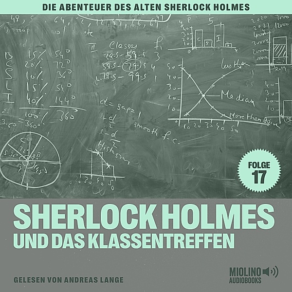 Die Abenteuer des alten Sherlock Holmes - 17 - Sherlock Holmes und das Klassentreffen (Die Abenteuer des alten Sherlock Holmes, Folge 17), Sir Arthur Conan Doyle, Charles Fraser