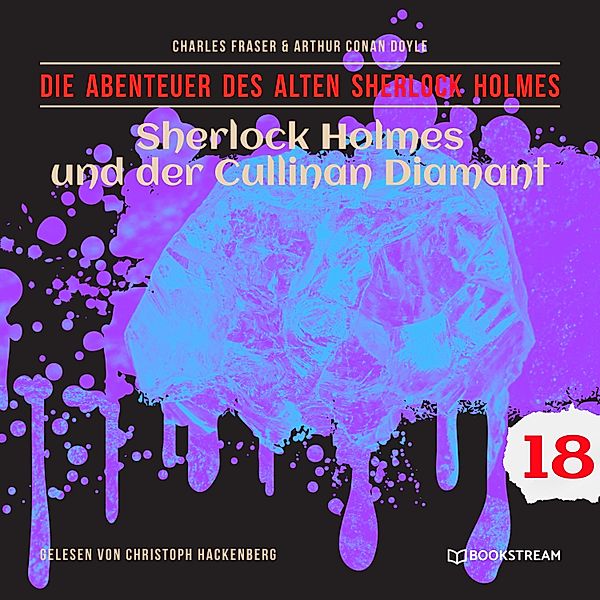 Die Abenteuer des alten Sherlock Holmes - 18 - Sherlock Holmes und der Cullinan Diamant, Sir Arthur Conan Doyle, Charles Fraser