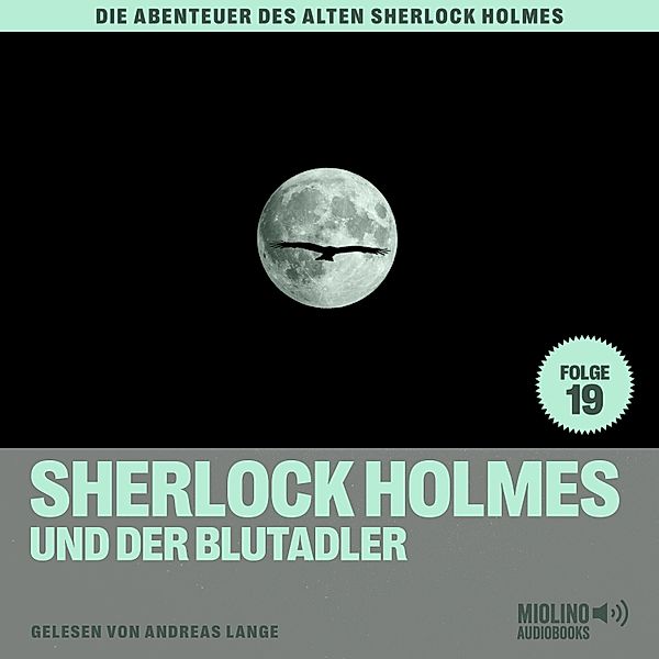 Die Abenteuer des alten Sherlock Holmes - 19 - Sherlock Holmes und der Blutadler (Die Abenteuer des alten Sherlock Holmes, Folge 19), Sir Arthur Conan Doyle, Charles Fraser