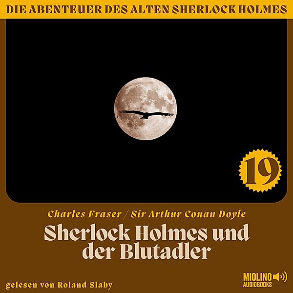Die Abenteuer des alten Sherlock Holmes - 19 - Sherlock Holmes und der Blutadler (Die Abenteuer des alten Sherlock Holmes, Folge 19), Sir Arthur Conan Doyle, Charles Fraser