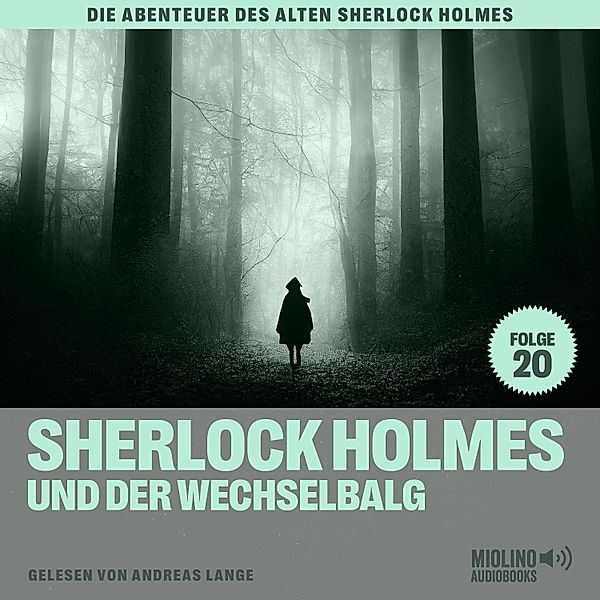 Die Abenteuer des alten Sherlock Holmes - 20 - Sherlock Holmes und der Wechselbalg (Die Abenteuer des alten Sherlock Holmes, Folge 20), Sir Arthur Conan Doyle, Charles Fraser