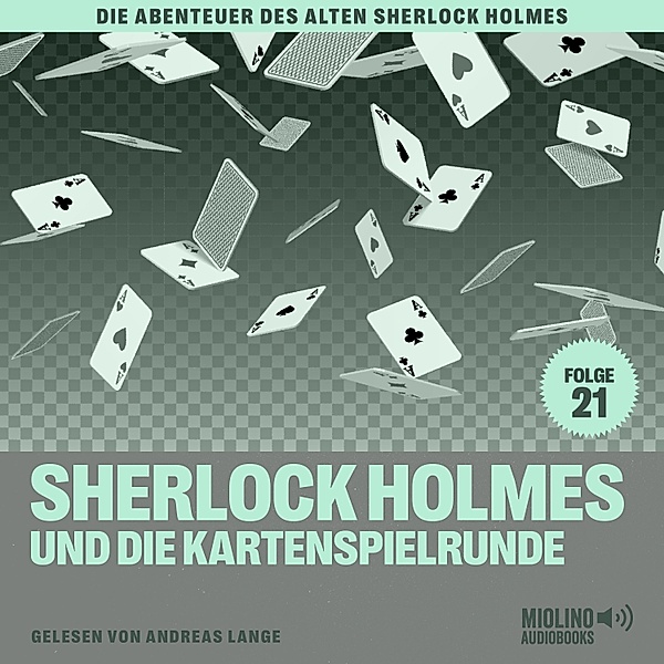 Die Abenteuer des alten Sherlock Holmes - 21 - Sherlock Holmes und die Kartenspielrunde (Die Abenteuer des alten Sherlock Holmes, Folge 21), Sir Arthur Conan Doyle, Charles Fraser