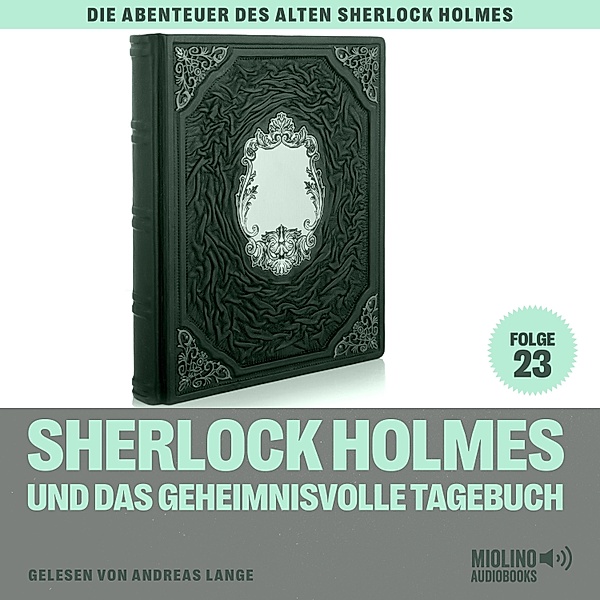 Die Abenteuer des alten Sherlock Holmes - 23 - Sherlock Holmes und das geheimnisvolle Tagebuch (Die Abenteuer des alten Sherlock Holmes, Folge 23), Sir Arthur Conan Doyle, Charles Fraser