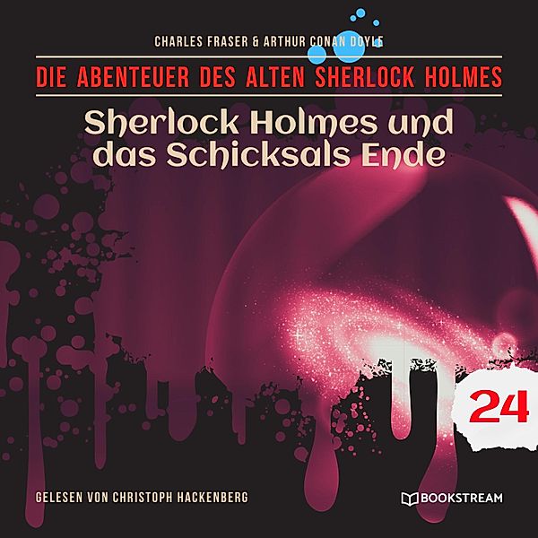 Die Abenteuer des alten Sherlock Holmes - 24 - Sherlock Holmes und das Schicksals Ende, Sir Arthur Conan Doyle, Charles Fraser