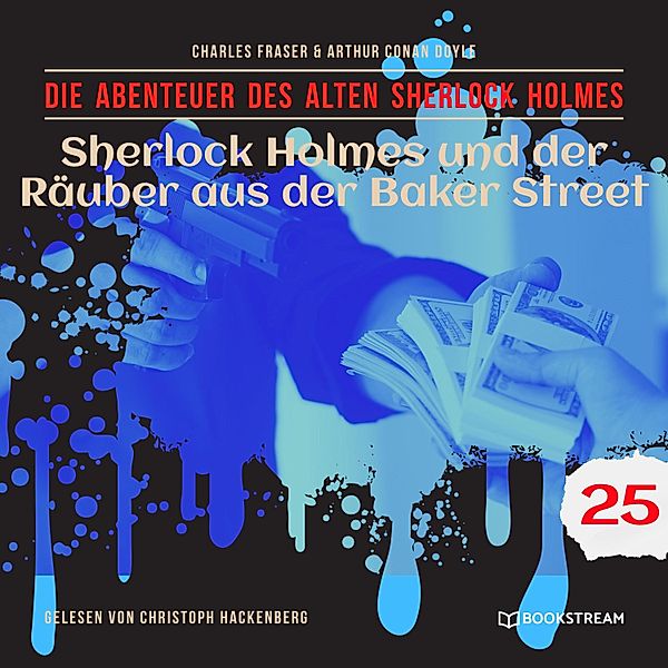 Die Abenteuer des alten Sherlock Holmes - 25 - Sherlock Holmes und der Räuber aus der Baker Street, Sir Arthur Conan Doyle, Charles Fraser