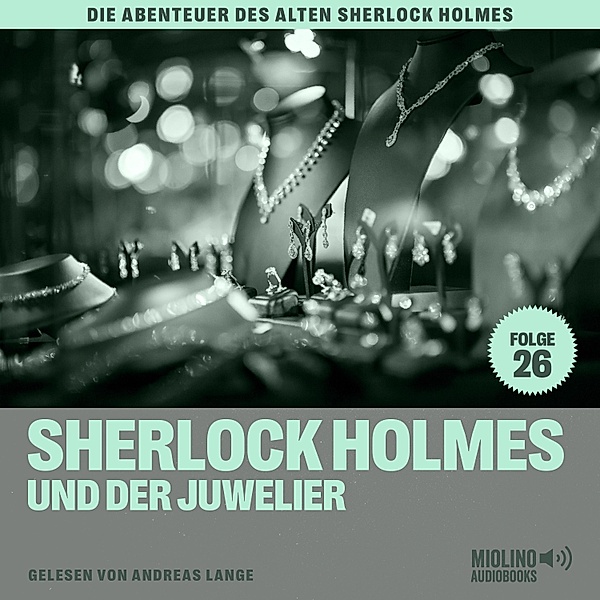 Die Abenteuer des alten Sherlock Holmes - 26 - Sherlock Holmes und der Juwelier (Die Abenteuer des alten Sherlock Holmes, Folge 26), Sir Arthur Conan Doyle, Charles Fraser