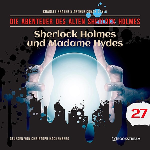 Die Abenteuer des alten Sherlock Holmes - 27 - Sherlock Holmes und Madame Hydes, Sir Arthur Conan Doyle, Charles Fraser