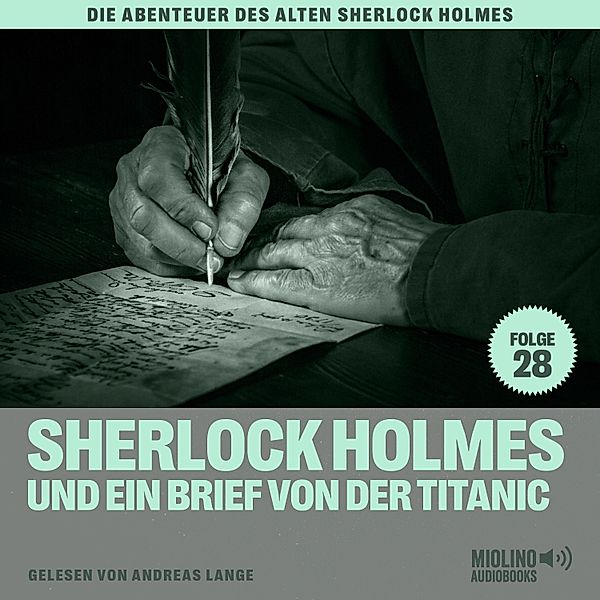 Die Abenteuer des alten Sherlock Holmes - 28 - Sherlock Holmes und ein Brief von der Titanic (Die Abenteuer des alten Sherlock Holmes, Folge 28), Sir Arthur Conan Doyle, Charles Fraser