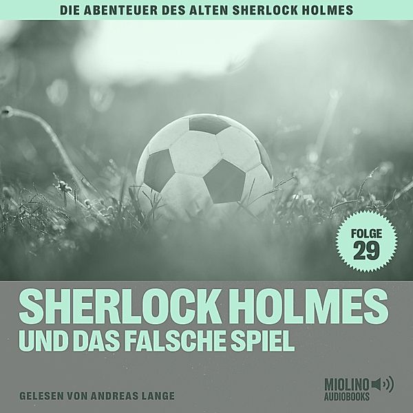 Die Abenteuer des alten Sherlock Holmes - 29 - Sherlock Holmes und das falsche Spiel (Die Abenteuer des alten Sherlock Holmes, Folge 29), Sir Arthur Conan Doyle, Charles Fraser