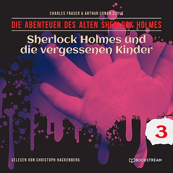 Die Abenteuer des alten Sherlock Holmes - 3 - Sherlock Holmes und die vergessenen Kinder, Sir Arthur Conan Doyle, Charles Fraser