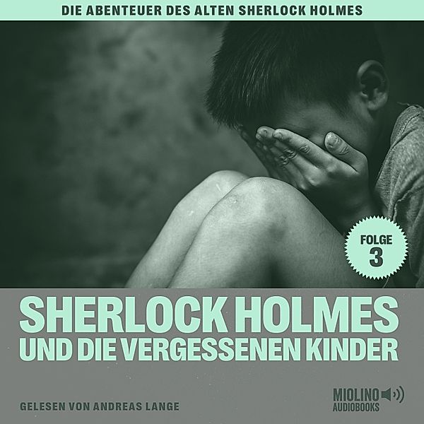 Die Abenteuer des alten Sherlock Holmes - 3 - Sherlock Holmes und die vergessenen Kinder (Die Abenteuer des alten Sherlock Holmes, Folge 3), Sir Arthur Conan Doyle, Charles Fraser