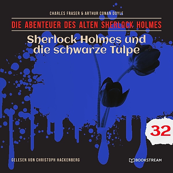 Die Abenteuer des alten Sherlock Holmes - 32 - Sherlock Holmes und die schwarze Tulpe, Sir Arthur Conan Doyle, Charles Fraser