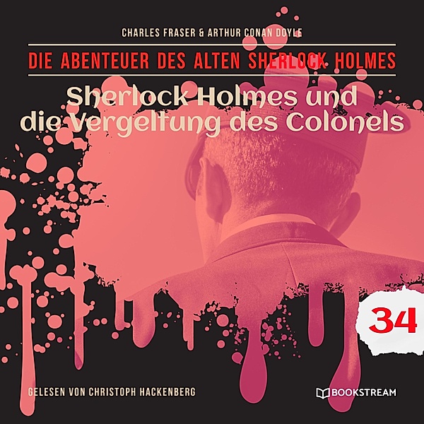 Die Abenteuer des alten Sherlock Holmes - 34 - Sherlock Holmes und die Vergeltung des Colonels, Sir Arthur Conan Doyle, Charles Fraser