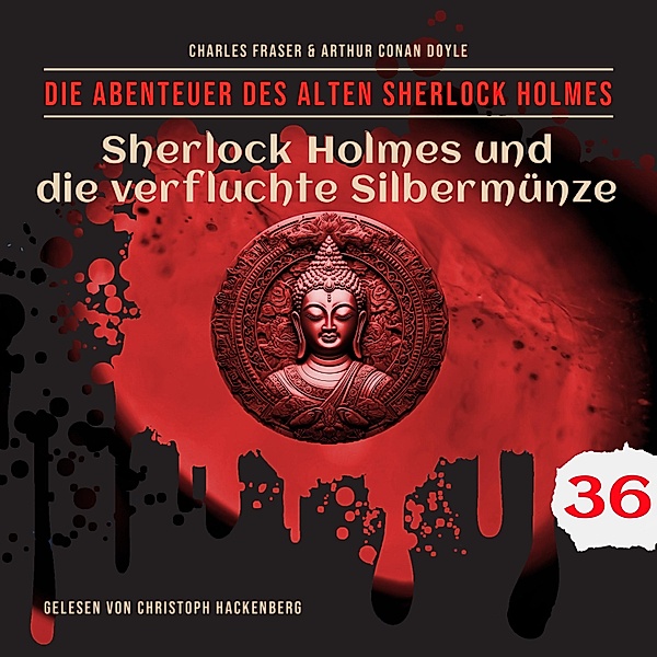 Die Abenteuer des alten Sherlock Holmes - 36 - Sherlock Holmes und die verfluchte Silbermünze, Sir Arthur Conan Doyle, Charles Fraser