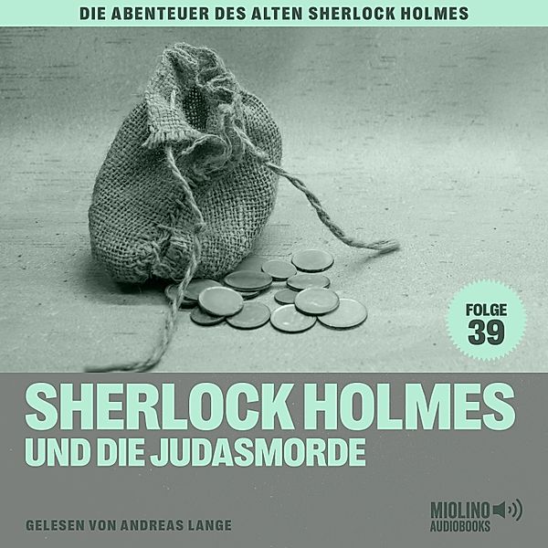 Die Abenteuer des alten Sherlock Holmes - 39 - Sherlock Holmes und die Judasmorde (Die Abenteuer des alten Sherlock Holmes, Folge 39), Sir Arthur Conan Doyle, Charles Fraser