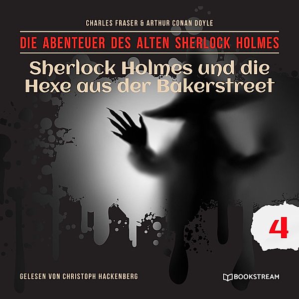 Die Abenteuer des alten Sherlock Holmes - 4 - Sherlock Holmes und die Hexe aus der Bakerstreet, Sir Arthur Conan Doyle, Charles Fraser