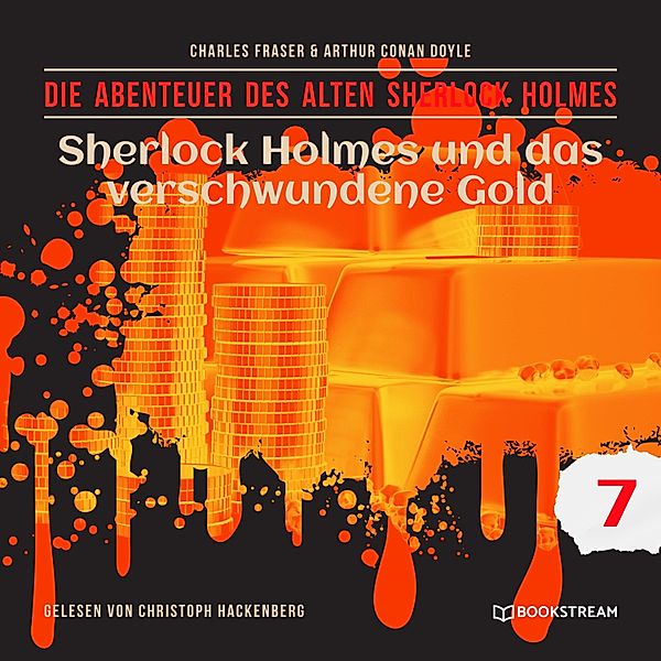 Die Abenteuer des alten Sherlock Holmes - 7 - Sherlock Holmes und das verschwundene Gold, Sir Arthur Conan Doyle, Charles Fraser