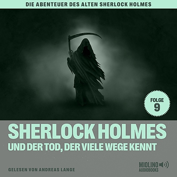 Die Abenteuer des alten Sherlock Holmes - 9 - Sherlock Holmes und der Tod, der viele Wege kennt (Die Abenteuer des alten Sherlock Holmes, Folge 9), Sir Arthur Conan Doyle, Charles Fraser