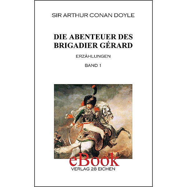 Die Abenteuer des Brigadier Gérard. Band 1 / Sir Arthur Conan Doyle: Ausgewählte Werke Bd.9, Arthur Conan Doyle