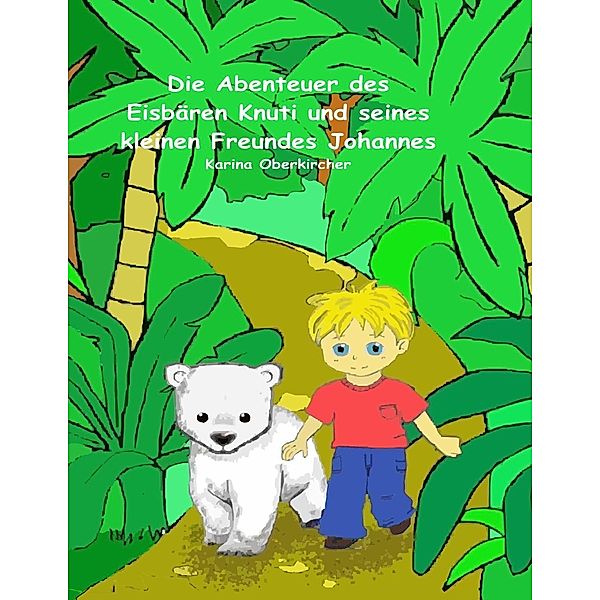 Die Abenteuer des Eisbären Knuti und seines kleinen Freundes Johannes, Karina Oberkircher