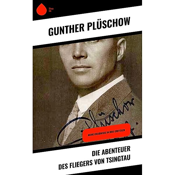 Die Abenteuer des Fliegers von Tsingtau, Gunther Plüschow