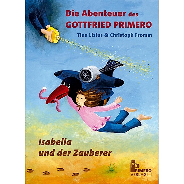 Die Abenteuer des Gottfried Primero: 1 Die Abenteuer des Gottfried Primero, Band 1, Tina Lizius, Christoph Fromm