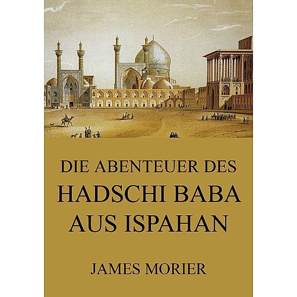 Die Abenteuer des Hadschi Baba aus Ispahan, James Morier