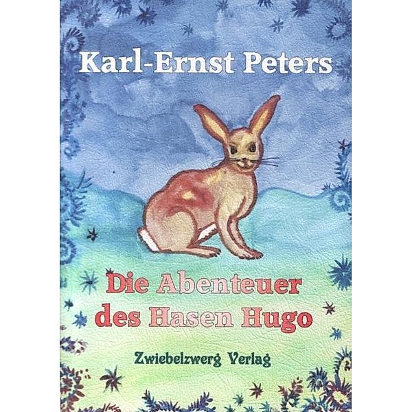 Die Abenteuer des Hasen Hugo, Karl E Peters