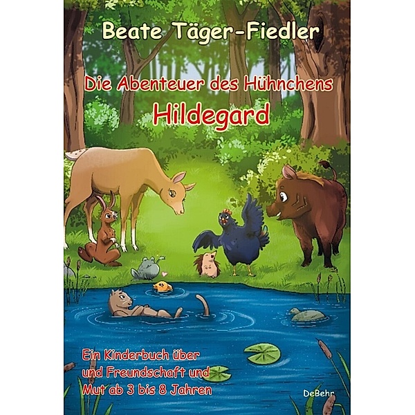 Die Abenteuer des Hühnchens Hildegard - Ein Kinderbuch über Freundschaft und Mut ab 3 bis 8 Jahren, Beate Täger-Fiedler