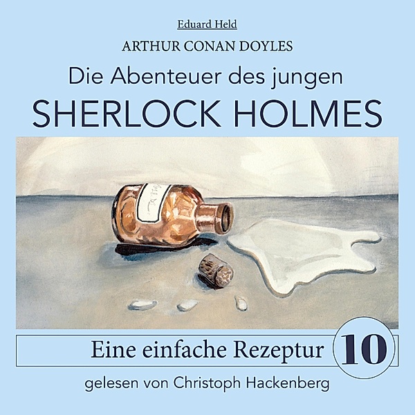 Die Abenteuer des jungen Sherlock Holmes - 10 - Sherlock Holmes: Eine einfache Rezeptur, Sir Arthur Conan Doyle, Eduard Held