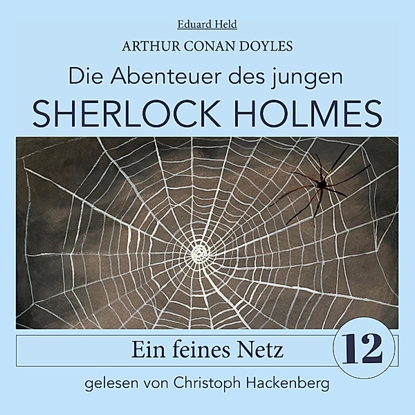 Die Abenteuer des jungen Sherlock Holmes - 12 - Sherlock Holmes: Ein feines Netz, Sir Arthur Conan Doyle, Eduard Held