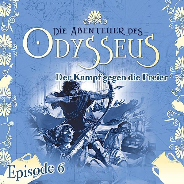 Die Abenteuer des Odysseus - 6 - Der Kampf gegen die Freier, Jürgen Knop