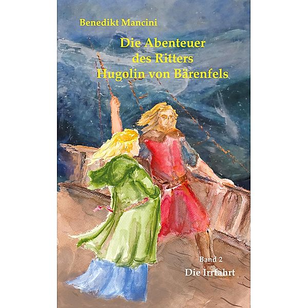 Die Abenteuer des Ritters Hugolin von Bärenfels / Die Abenteuer des Rittes Hugolin von Bärenfels Bd.2, Benedikt Mancini