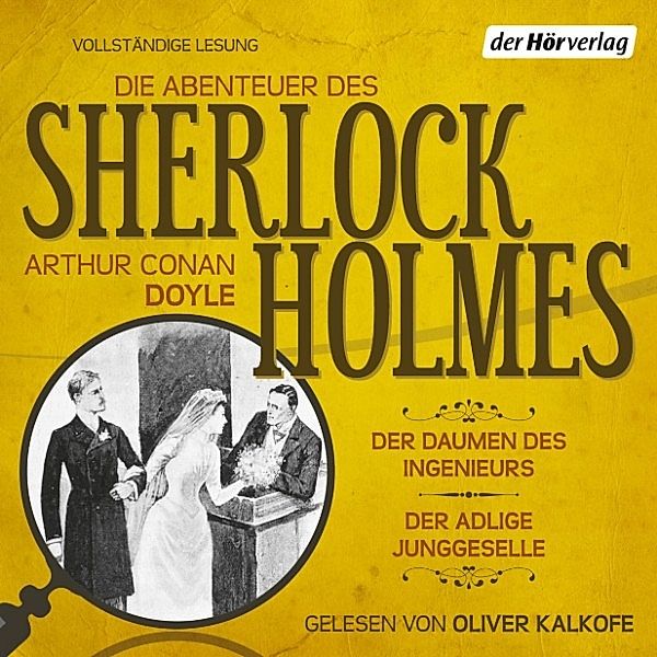 Die Abenteuer des Sherlock Holmes: Der Daumen des Ingenieurs & Der adlige Junggeselle, Arthur Conan Doyle
